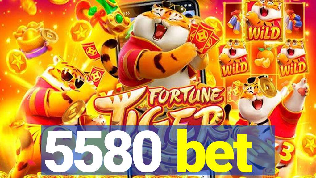 5580 bet